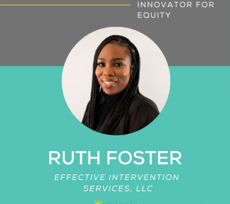 Headshot of Ruth Foster on teal and gray background. Text includes Innovator for Equity and Ruth's company name, Effective Intervention Services LLC